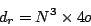 \begin{displaymath}
d_r = N^3 \times 4o
\end{displaymath}